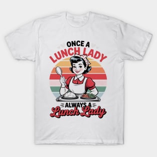 Once A Lunch Lady Always A Lunch Lady T-Shirt